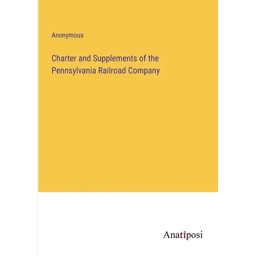 Charter and Supplements of the Pennsylvania Railroad Company