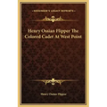 Henry Ossian Flipper the Colored Cadet at West Point