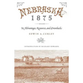 Nebraska 1875: Its Advantages, Resources, and Drawbacks