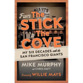From the Stick to the Cove: My Six Decades with the San Francisco Giants