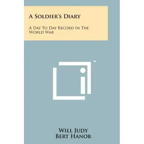 A Soldier's Diary: A Day To Day Record In The World War