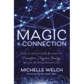 The Magic of Connection: Stop Cutting Cords & Learn to Transform Negative Energy to Live an Empowered Life