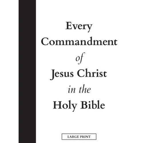 Every Commandment of Jesus Christ In The Holy Bible (Large Print)
