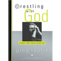 Wrestling with God: Prayer That Never Gives Up