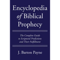 Encyclopedia of Biblical Prophecy: The Complete Guide to Scriptural Predictions and Their Fulfillment
