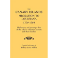 Canary Islands Migration to Louisiana, 1778-1783. the History and Passenger Lists of the Islenos Volunteer Recruits and Their Families