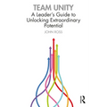 Team Unity: A Leader's Guide to Unlocking Extraordinary Potential