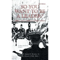 So You Want to Be a Leader?: Advice and Counsel to Young Leaders