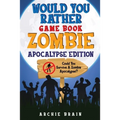Would You Rather - Zombie Apocalypse Edition: Could You Survive A Zombie Apocalypse? Hypothetical Questions, Silly Scenarios & Funny Choices Survival