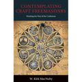 Contemplating Craft Freemasonry: Working the Way of the Craftsman