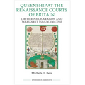 Queenship at the Renaissance Courts of Britain: Catherine of Aragon and Margaret Tudor, 1503-1533