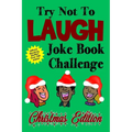 Try Not To Laugh Joke Book Challenge Christmas Edition: Official Stocking Stuffer For Kids Over 200 Jokes Joke Book Competition For Boys and Girls Gif