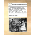 A Dissertation on the Motion of the Blood, and on the Effects of Bleeding. Verified by Experiments Made on Living Animals. to Which Are Added, Observa