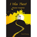 I Was There!: (Easter Insights)