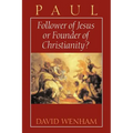 Paul: Follower of Jesus or Founder of Christianity?