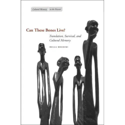 Can These Bones Live?: Translation, Survival, and Cultural Memory