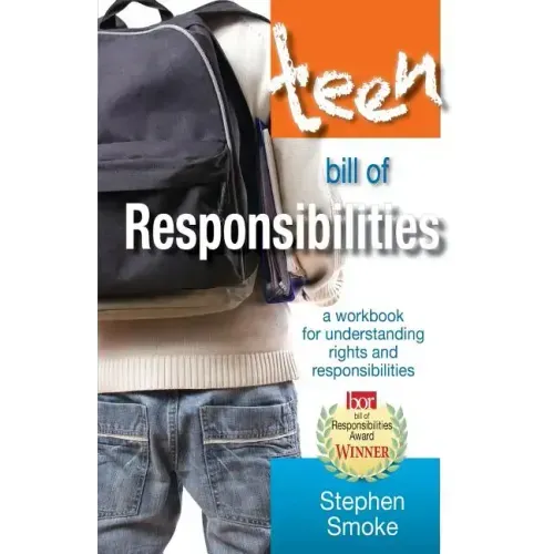 The Teen Bill of Responsibilities: A Workbook for Understanding Rights and Responsibilities