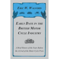 Early Days in the British Motor Cycle Industry - A Brief History of the Years Before the Arrival of the Motor Cycle Press