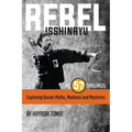 Rebel Isshinryu: The 57 Challenges: Exploring Karate Myths, Madness and Mysteries