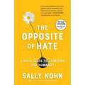 The Opposite of Hate: A Field Guide to Repairing Our Humanity