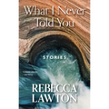What I Never Told You: Stories