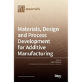 Materials, Design and Process Development for Additive Manufacturing