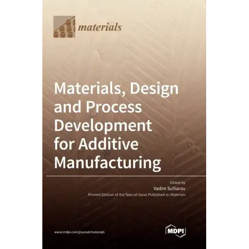 Materials, Design and Process Development for Additive Manufacturing