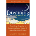 Dreaming--The Sacred Art: Incubating, Navigating and Interpreting Sacred Dreams for Spiritual and Personal Growth