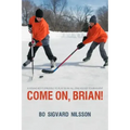 Come On, Brian!: A Young Boy's Struggle to Play in an All-Star Hockey Tournament