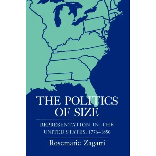 The Politics of Size: Representation in the United States, 1776-1850