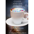 Coffee And The Cosmos: A Personal Journey In Poems