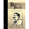 Bolo Pacha: A Forgotten Story about Men & Women Who Made History in Wwi