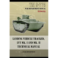 TM 9-775 Landing Vehicle Tracked, LVT MK. I and MK. II Technical Manual