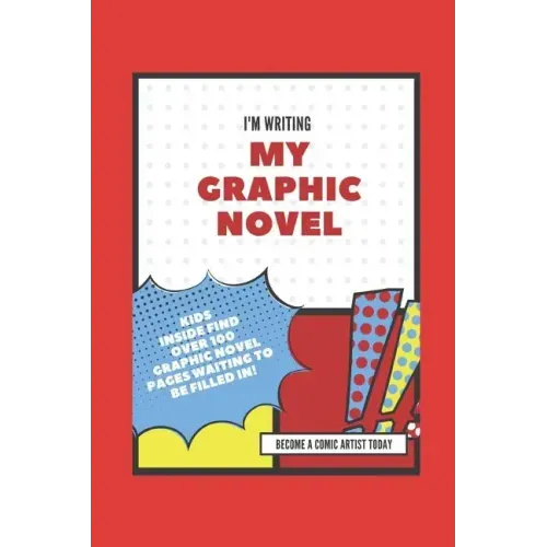 I'm Writing My Own Graphic Novel: Become a Comic Artist Today
