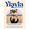 Yiayia Next Door: Recipes from Yiayia's Kitchen, and the True Story of One Woman's Incredible Act of Kindness