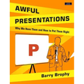Awful Presentations: Why We Have Them and How to Put Them Right
