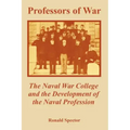 Professors of War: The Naval War College and the Development of the Naval Profession