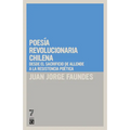 Poes a revolucionaria chilena: Desde el sacrificio de Allende a la resistencia po tica