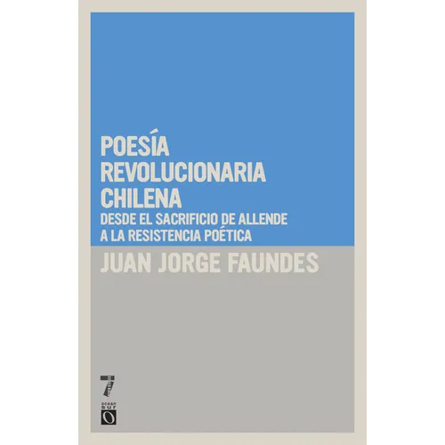 Poes a revolucionaria chilena: Desde el sacrificio de Allende a la resistencia po tica