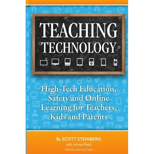 Teaching Technology: High-Tech Education, Safety and Online Learning for Teachers, Kids and Parents