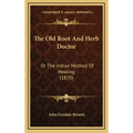 The Old Root and Herb Doctor: Or the Indian Method of Healing (1870)