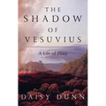 The Shadow of Vesuvius: A Life of Pliny