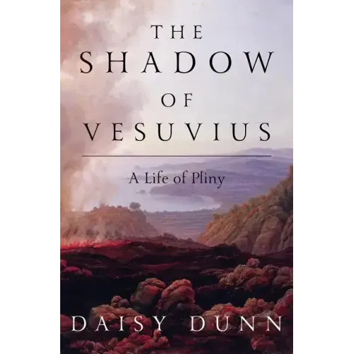 The Shadow of Vesuvius: A Life of Pliny