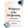 Progress Over Perfection Workbook: Gift Edition: Practice Mindful Productivity