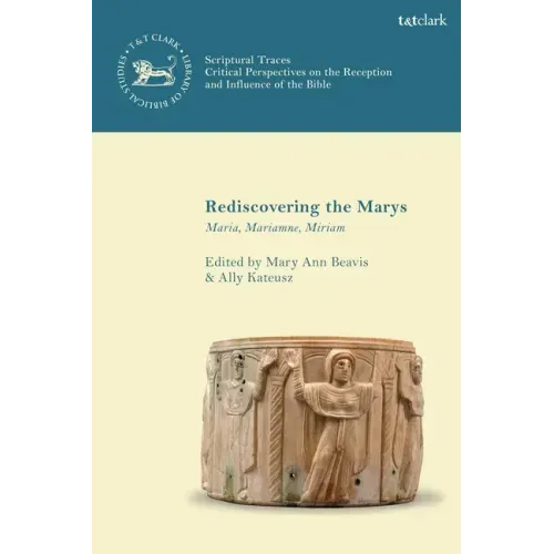 Rediscovering the Marys: Maria, Mariamne, Miriam