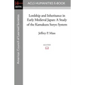 Lordship and Inheritance in Early Medieval Japan: A Study of the Kamakura Soryo System