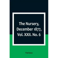 The Nursery, December 1877, Vol. XXII. No. 6