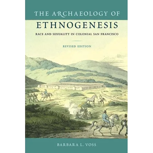 The Archaeology of Ethnogenesis, Revised Edition: Race and Sexuality in Colonial San Francisco