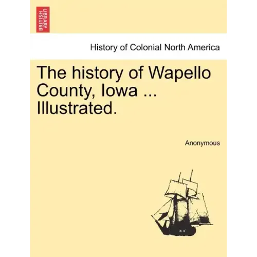 The history of Wapello County, Iowa ... Illustrated.
