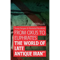 From Oxus to Euphrates: The World of Late Antique Iran